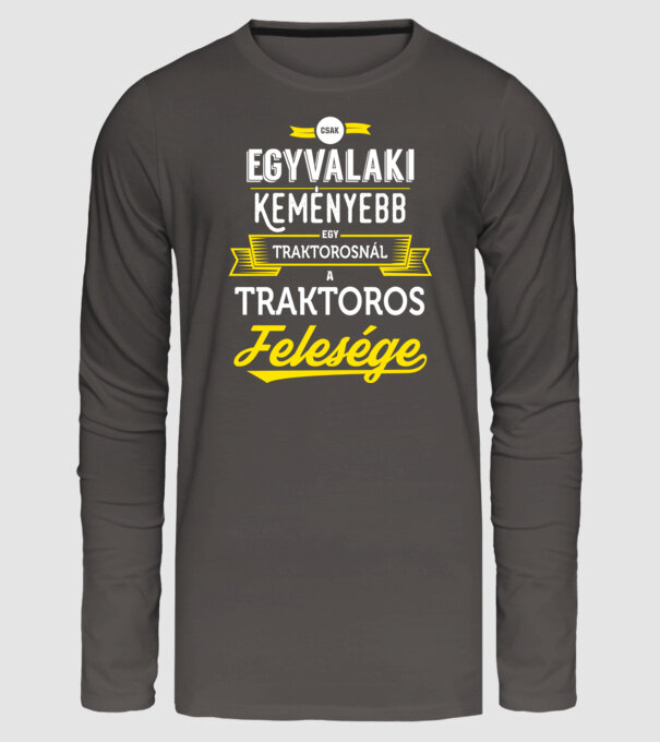 Csak egy valaki keményebb...traktoros feleség minta sötétszürke pólón