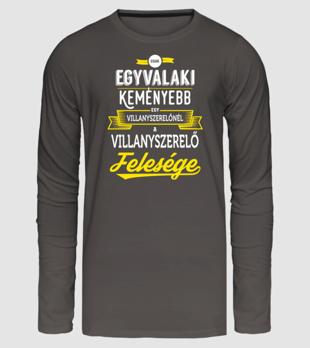 Csak egy valaki keményebb...villanyszerlő feleség minta sötétszürke pólón