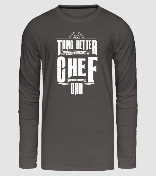 The only thing better then bing a chef is being a dad minta sötétszürke pólón