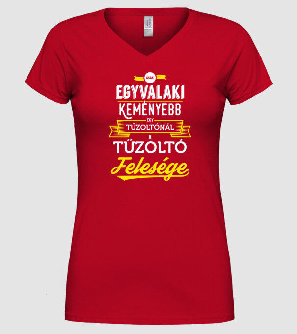 Csak egy valaki keményebb...tűzoltó feleség minta piros pólón