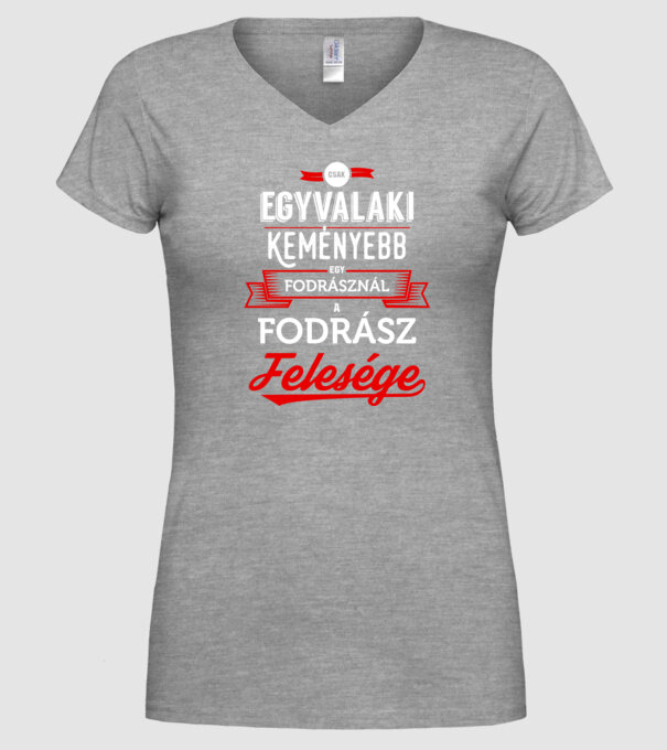 Csak egy valaki keményebb...fodrász feleség minta szürke pólón