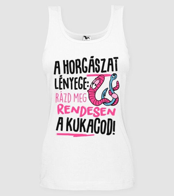 A horgászat lényege hogy rázd meg rendesen a kukacod minta fehér pólón