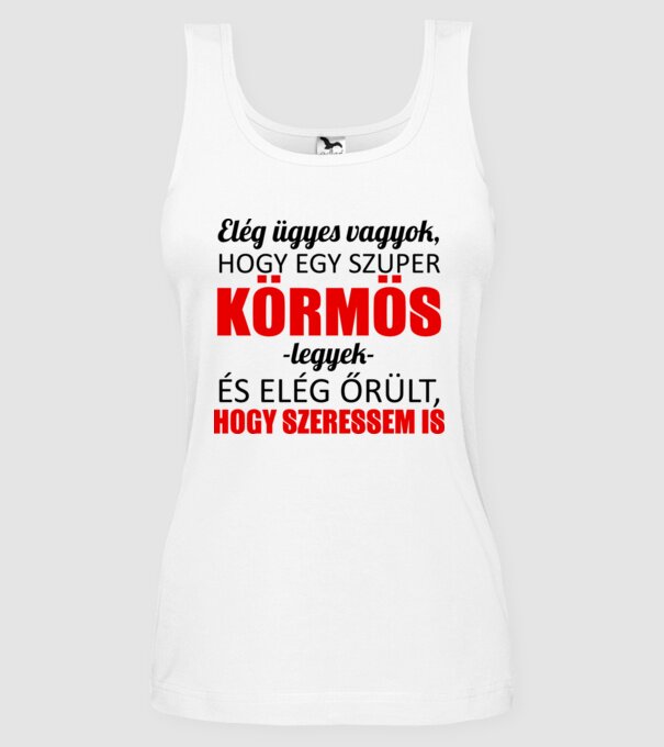 Elég ügyes vagyok hogy KÖRMÖS legyek minta fehér pólón