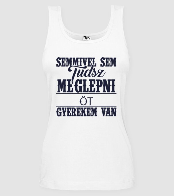 Semmivel sem tudsz meglepni, öt gyerekem van... minta fehér pólón