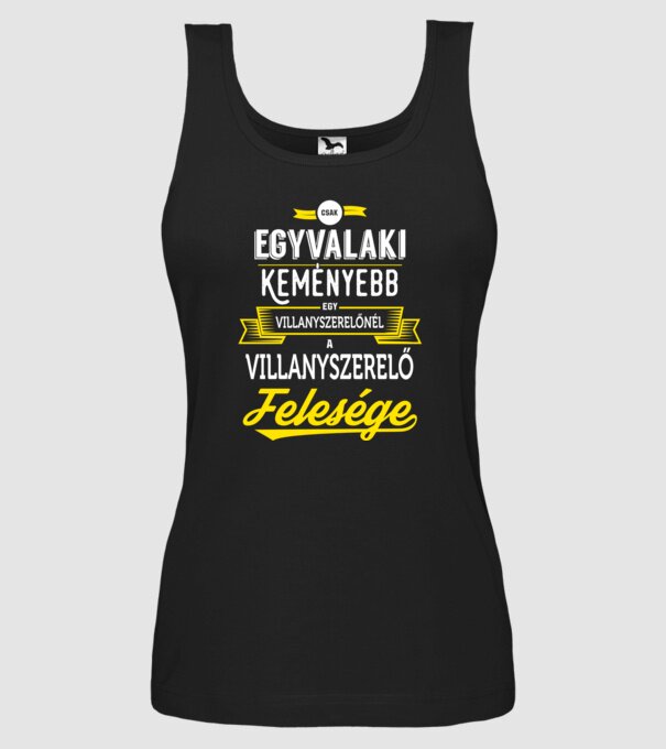 Csak egy valaki keményebb...villanyszerlő feleség minta fekete pólón
