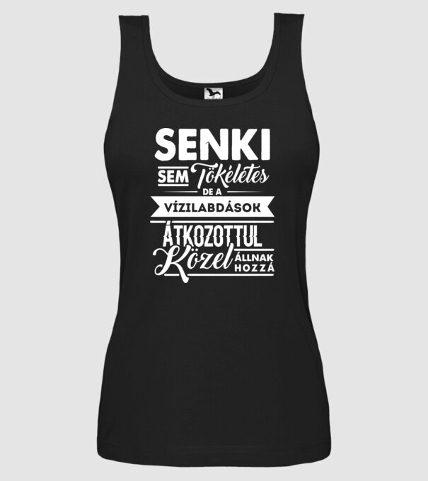 Senki sem tökéletes...vizilabdások minta fekete pólón