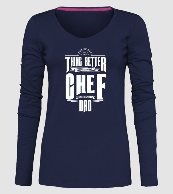 The only thing better then bing a chef is being a dad minta sötétkék pólón