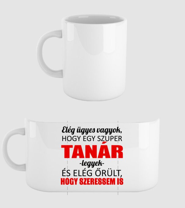 Elég ügyes vagyok hogy TANÁR legyek minta fehér pólón