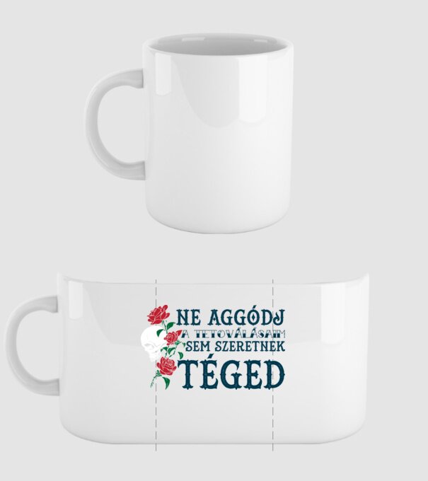Ne aggódj a tetoválásaim sem szeretnek téged minta fehér pólón
