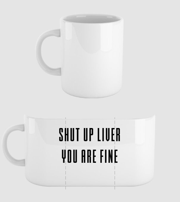 Shut up liver you are fine minta fehér pólón
