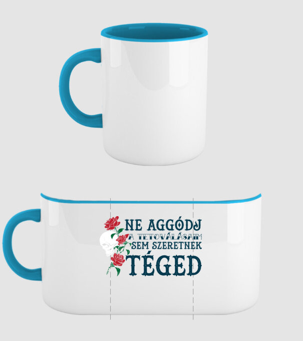Ne aggódj a tetoválásaim sem szeretnek téged minta világoskék pólón