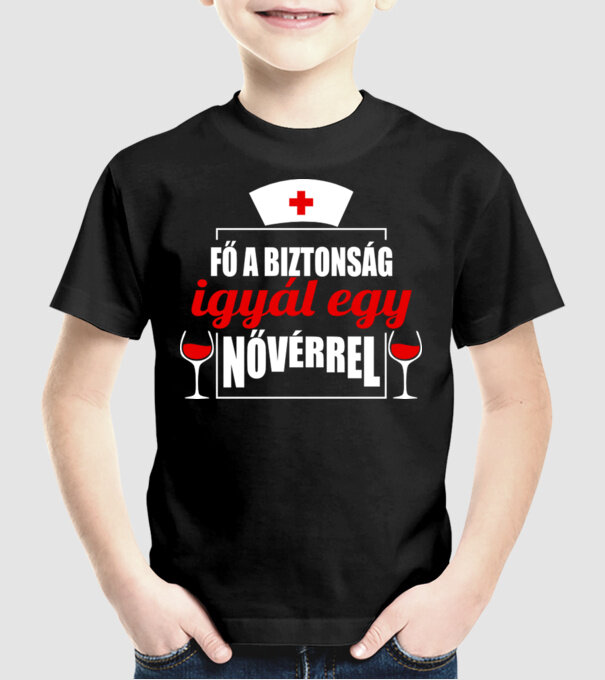 Fő a biztonság, igyál egy nővérrel minta fekete pólón