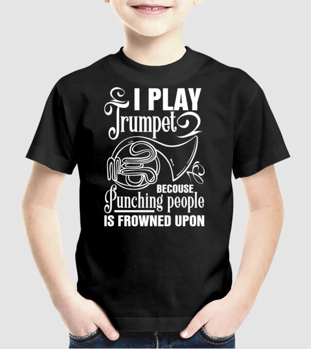 I play trumpet, becouse punching people minta fekete pólón