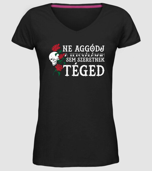 Ne aggódj a tetoválásaim sem szeretnek téged (világos) minta fekete pólón