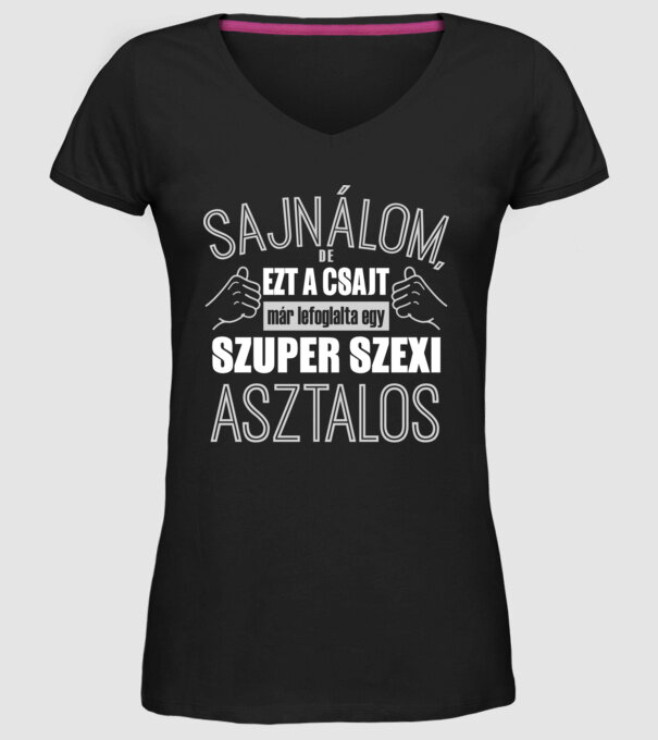 Sajnálom ezt a csajt lefoglalta egy szuperszexi ASZTALOS minta fekete pólón