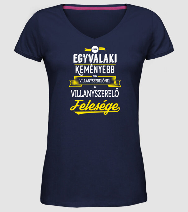 Csak egy valaki keményebb...villanyszerlő feleség minta sötétkék pólón