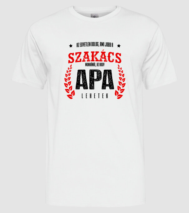 Az egyetlen dolog ami jobb...SZAKÁCS minta fehér pólón