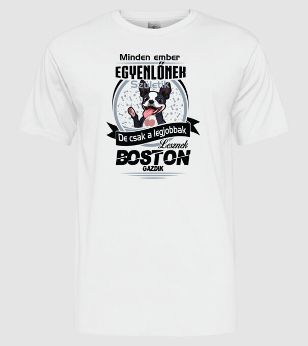 Minden ember egyenlő de csak a legjobbak lesznek boston gazdik minta fehér pólón