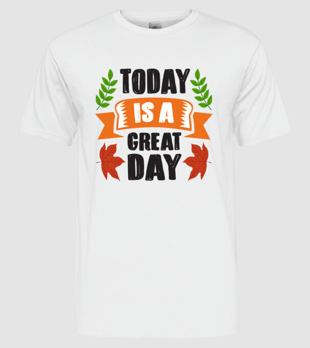Today is a great day minta fehér pólón