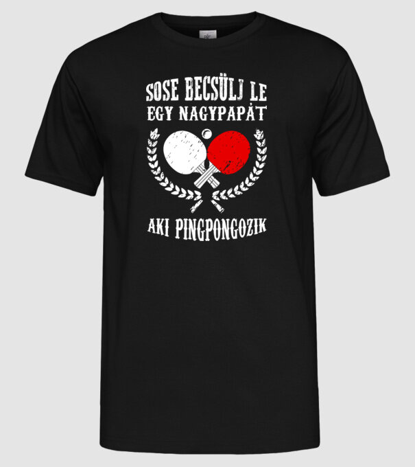 Sose becsülj le egy nagypapát aki pingpongozik minta fekete pólón