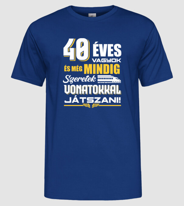 Még mindig szeretek vonatokkal játszani 40 éves minta királykék pólón