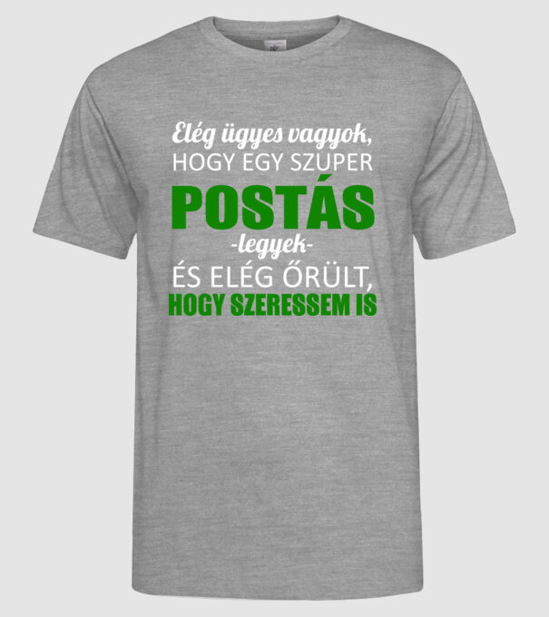 Elég ügyes vagyok hogy POSTÁS legyek minta szürke pólón