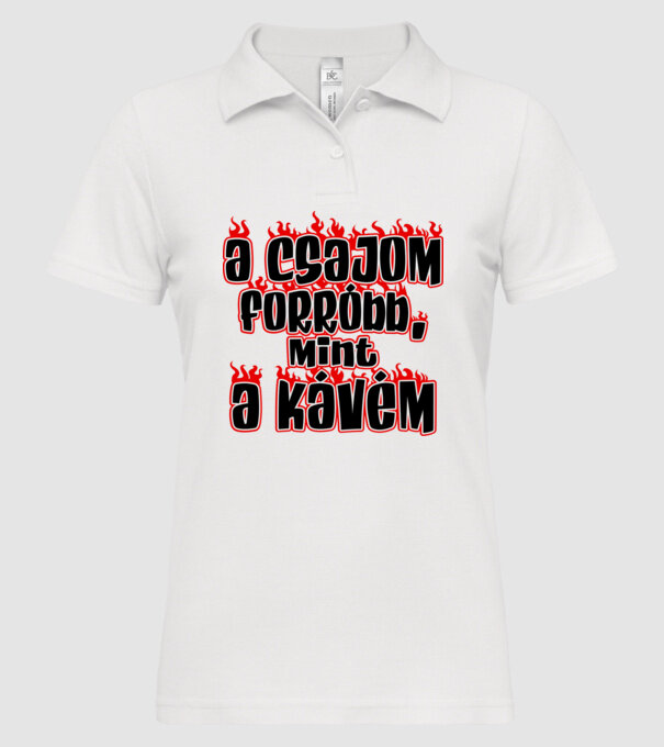 A csajom forróbb mint a kávém minta fehér pólón