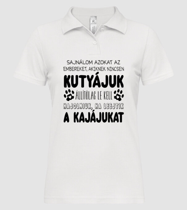 Sajnálom azokat az embereket, akiknek nincsen kutyájuk minta fehér pólón
