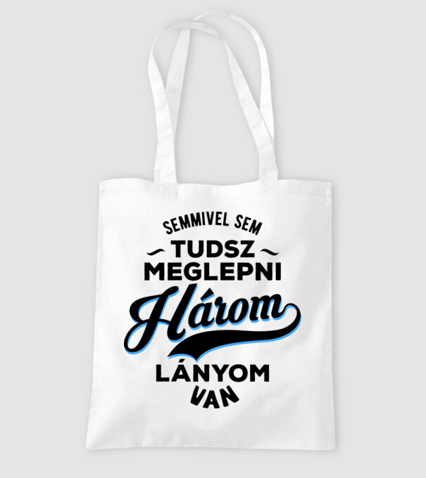 Semmivel sem tudsz meglepni károm lányom van minta fehér pólón