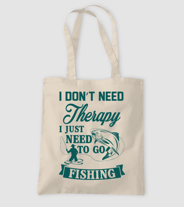 I don't need a therapy...i just need to go fishing minta homokszín pólón