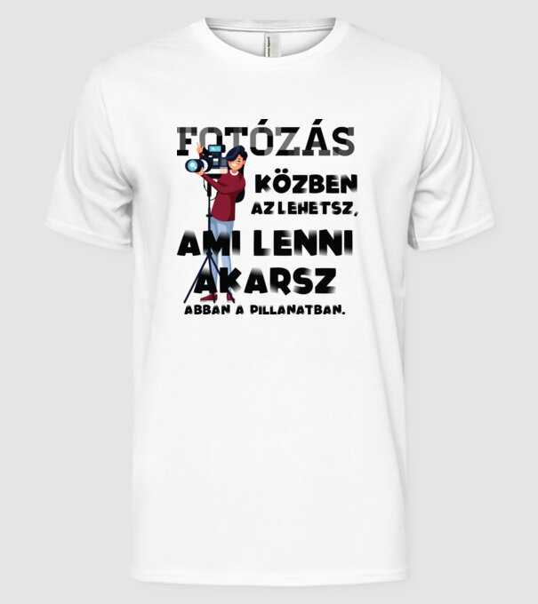 Az lehetsz ami lenni akarsz FÉNYKÉPÉSZ minta fehér pólón