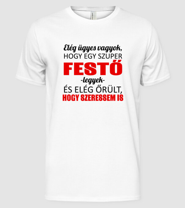 Elég ügyes vagyok hogy FESTŐ legyek minta fehér pólón