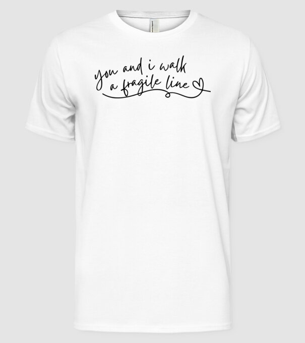 Taylor Swift you and i walk a fragile line minta fehér pólón