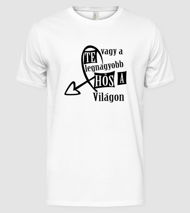 Te vagy a legnagyobb hős a világon minta fehér pólón