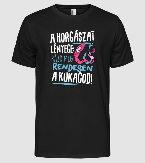 A horgászat lényege hogy rázd meg rendesen a kukacod minta fekete pólón