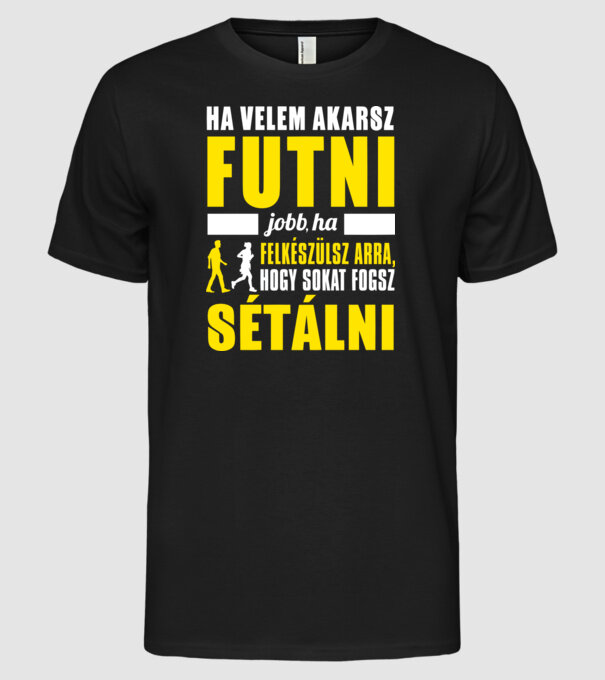 Ha velem akarsz futni jobb ha felkészülsz arra hogy sokat fogsz sétálni minta fekete pólón