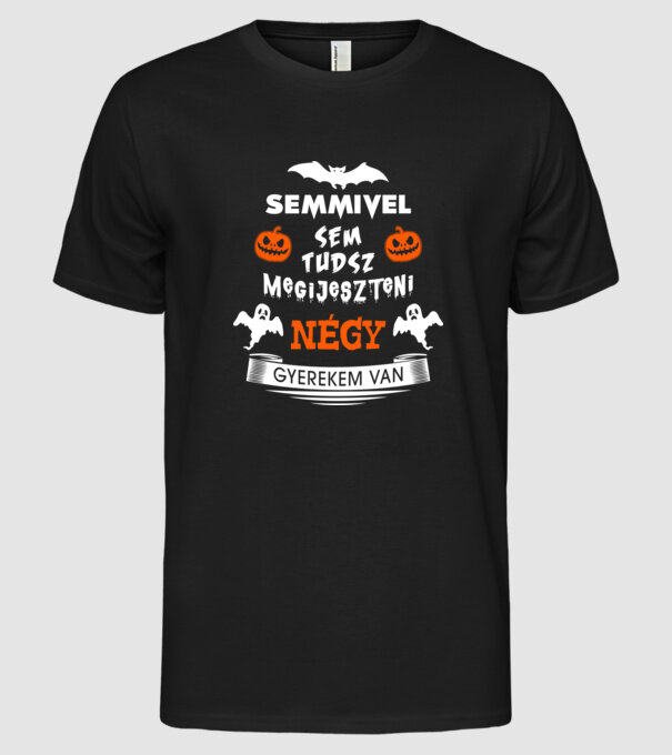 Semmivel sem tudsz megijeszteni...négy gyerekem van minta fekete pólón