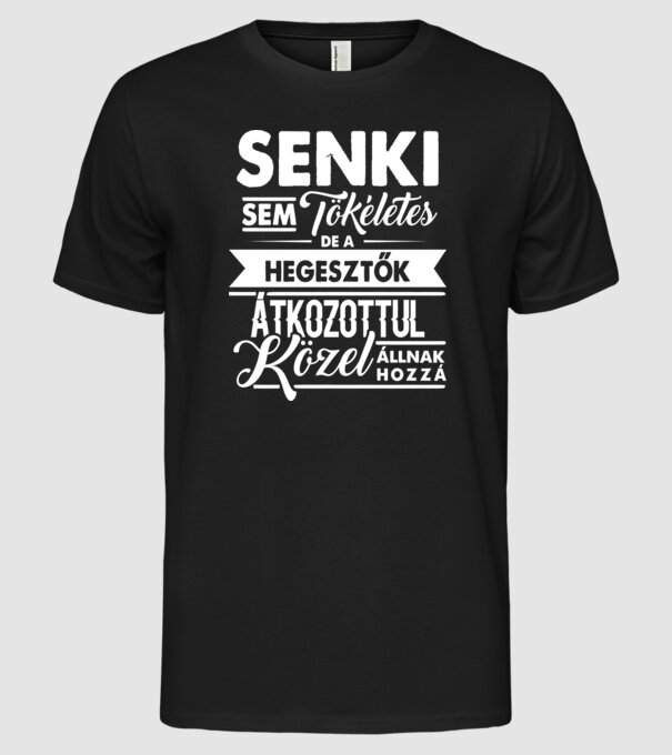 Senki sem tökéletes...hegesztő minta fekete pólón