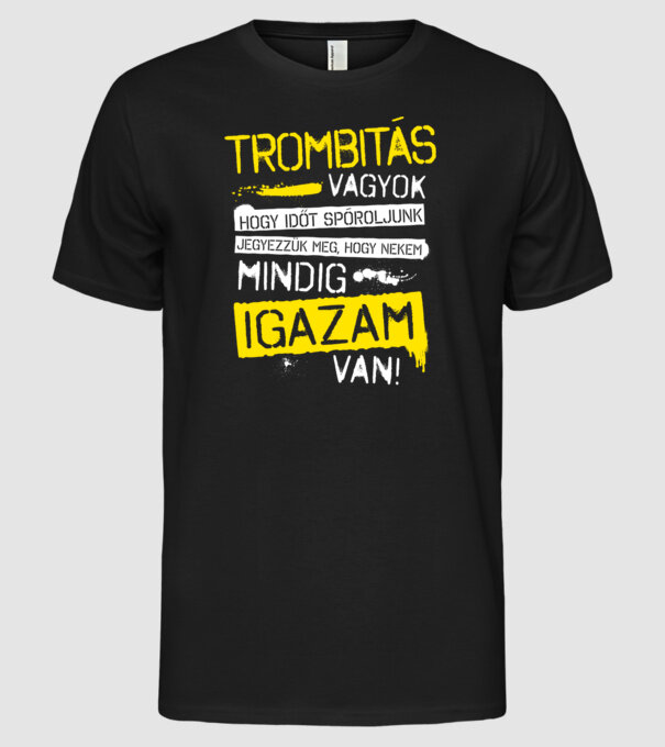 Trombitás vagyok, mindig igazam van minta fekete pólón