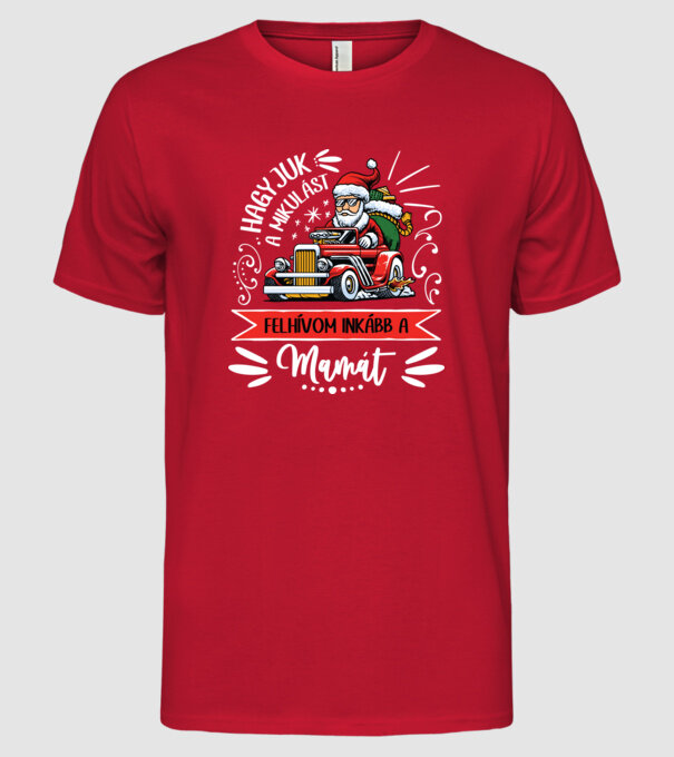Hagyjuk a Mikulást MAMA drk minta piros pólón