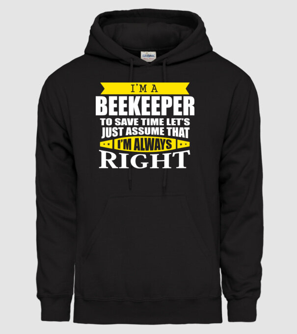 I'm a beekeeper to save time let's just assume that I'm always right minta fekete pólón