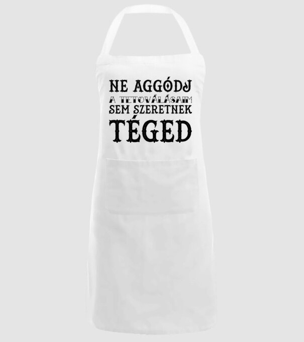 Ne aggódj a tetoválásaim sem szeretnek téged (egyszerű) minta fehér pólón