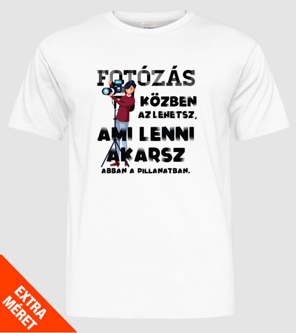 Az lehetsz ami lenni akarsz FÉNYKÉPÉSZ minta fehér pólón