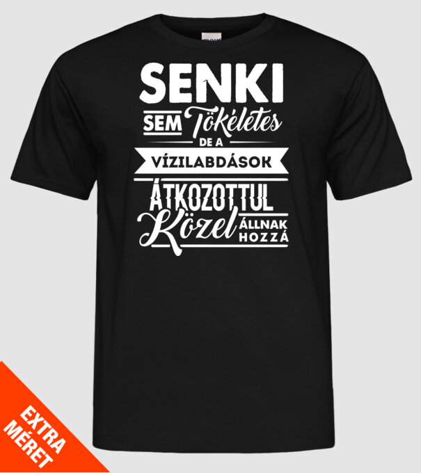 Senki sem tökéletes...vizilabdások minta fekete pólón