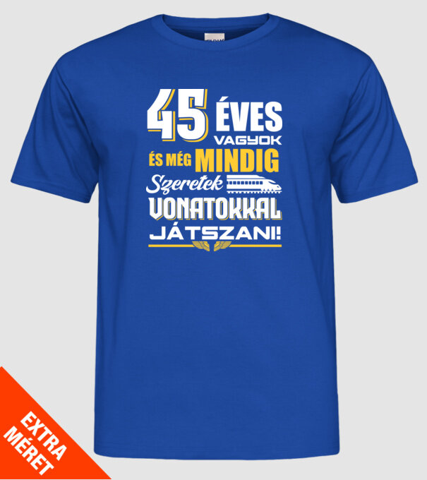 Még mindig szeretek vonatokkal játszani 45 éves minta királykék pólón