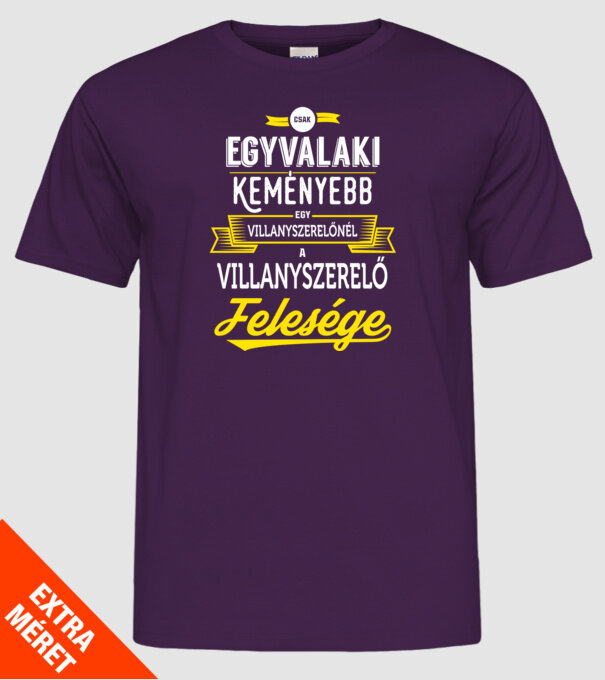 Csak egy valaki keményebb...villanyszerlő feleség minta lila pólón