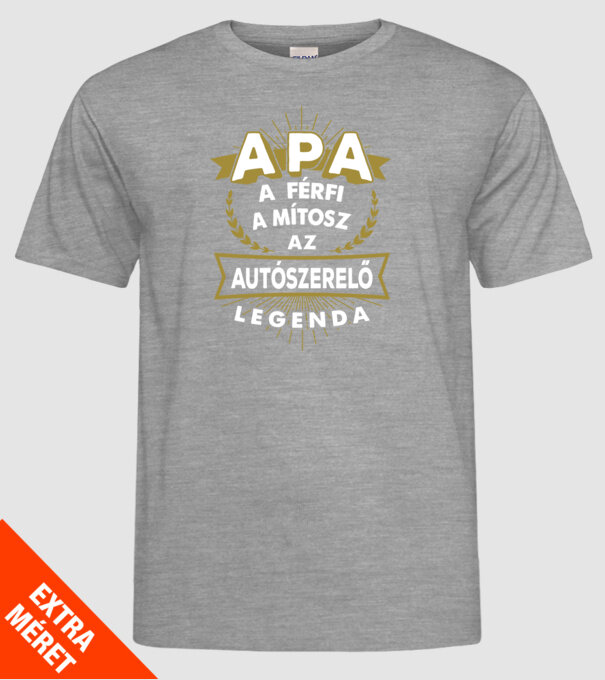 APA a férfi a mítosz a legenda...AUTÓSZERELŐ minta szürke pólón