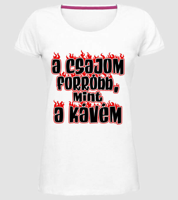 A csajom forróbb mint a kávém minta fehér pólón