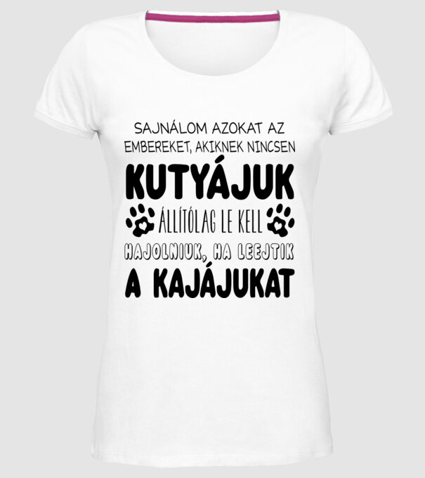 Sajnálom azokat az embereket, akiknek nincsen kutyájuk minta fehér pólón