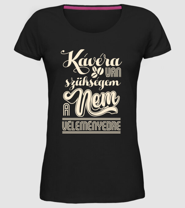 Kávéra van szükségem nem a véleményedre minta fekete pólón